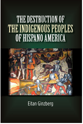 The Destruction of the Indigenous Peoples of Hispano America