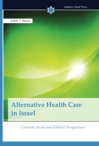 Alternative Health Care in Israel: Cultural, Social and Political Perspectives